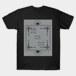 Do or die T-Shirt